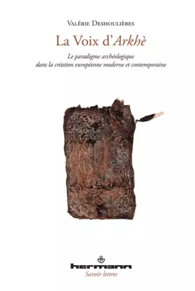 Couverture du produit · La voix d'Arkhè: Le paradigme archéologique dans la création moderne et contemporaine