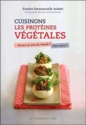 Couverture du produit · Cuisinons les protéines végétales - Encore un peu de viande ? Non merci !
