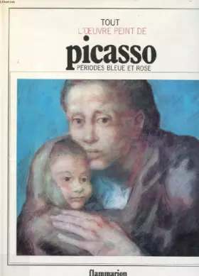 Couverture du produit · Tout L'oeuvre Peint De Picasso Periodes Bleue et Rose