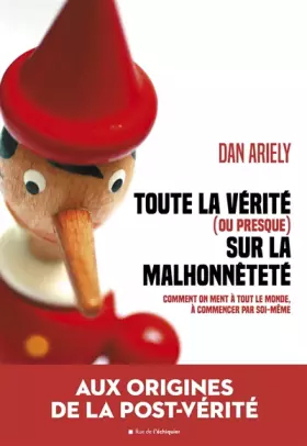 Couverture du produit · Toute la vérité ( ou presque) sur la malhonnêteté : Comment on ment à tout le monde à commencer par soi-même