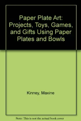 Couverture du produit · Paper Plate Art: Projects, Toys, Games, and Gifts Using Paper Plates and Bowls