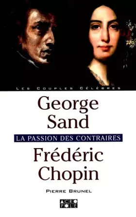 Couverture du produit · George Sand, Frédéric Chopin : La Passion des contraires