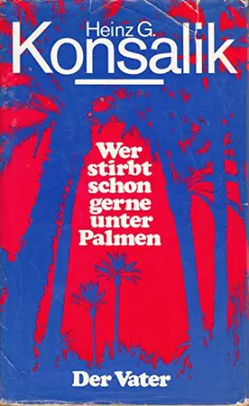 Couverture du produit · Heinz G. Konsalik: Wer stirbt schon gerne unter Palmen / Der Vater