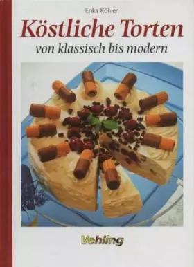 Couverture du produit · Köhler Köstliche Torten von klassisch bis modern, Vehling, 144 Seiten, Bilder