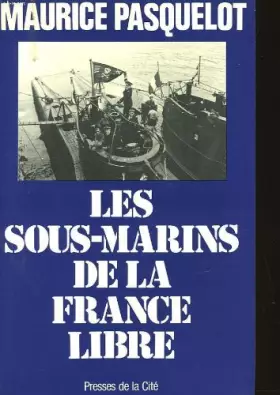 Couverture du produit · Les sous-marins de la France libre / 1939-1945
