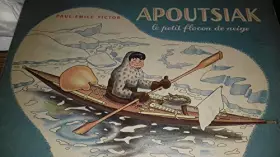 Couverture du produit · Apoutsiak le petit flocon de neige. histoire esquimau racontée et illustrée par paul-Emile victor. p., flammarion, les albums d