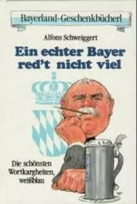 Couverture du produit · Ein echter Bayer redt nicht viel: Die schönsten Wortkargheiten, weißblau (Bayerland-Geschenkbücherl)