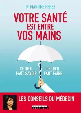 Couverture du produit · Votre santé est entre vos mains : Ce qu'il faut savoir, ce qu'il faut faire