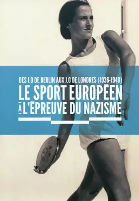 Couverture du produit · Le sport européen à l'épreuve du nazisme : Des JO de Berlin aux JO de Londres (1936-1948)