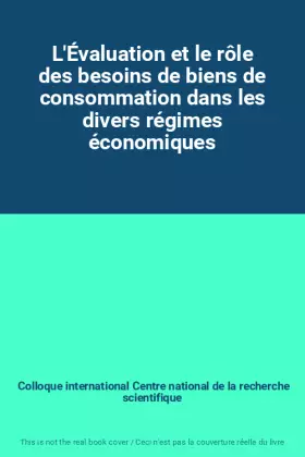 Couverture du produit · L'Évaluation et le rôle des besoins de biens de consommation dans les divers régimes économiques