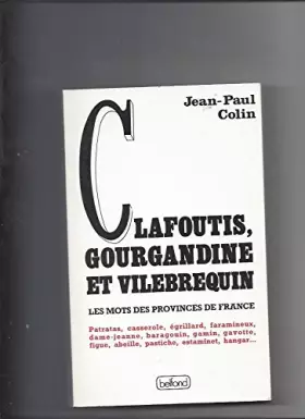 Couverture du produit · CLAFOUTIS, GOURGANDINE ET VILLEBREQUIN. Les mots des provinces de France