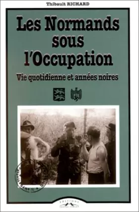 Couverture du produit · Les Normands sous l'Occupation, 1940-1944 : Vie quotidienne et années noires