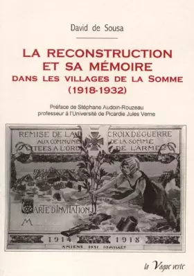 Couverture du produit · La Reconstruction Et Sa Memoire Dans Les Villages De La Somme (1918-1932)