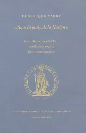 Couverture du produit · "Sous la main de la nation": Les bibliothèques de l'Eure confisquées sous la Révolution française