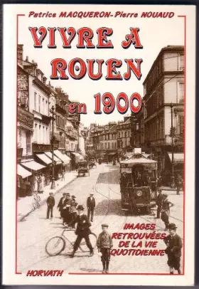 Couverture du produit · Vivre à Rouen en 1900 +mille neuf cent