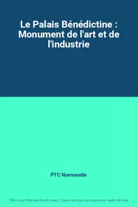 Couverture du produit · Le Palais Bénédictine : Monument de l'art et de l'industrie