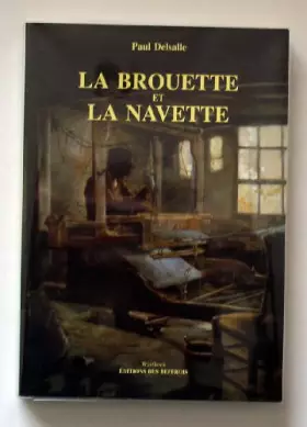 Couverture du produit · La brouette et la navette : Tisserands, paysans et fabricants dans la région de Roubaix et de Tourcoing Ferrain, Mélantois, Pév