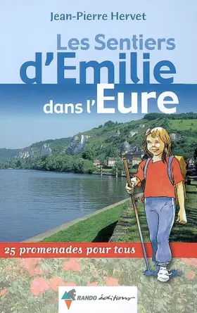 Couverture du produit · Les Sentiers d'Emilie dans l'Eure : 25 promenades pour tous