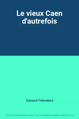 Couverture du produit · Le vieux Caen d'autrefois