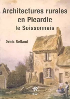 Couverture du produit · Architectures rurales en Picardie : Le Soissonnais