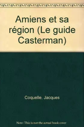 Couverture du produit · Amiens et sa région: Avec des promenades dans la Somme..., archéologie, ornithologie, architecture gothique