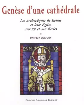Couverture du produit · Genèse d'une cathédrale: Les archevêques de Reims et leur Eglise aux XIe et XIIe siècles