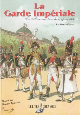 Couverture du produit · La Garde Impériale : Les Alsaciens dans les corps d'élite