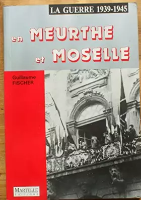 Couverture du produit · La Guerre 39-45 en Meurthe-et-Moselle