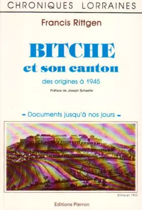 Couverture du produit · Bitche Et Son Canton. Des Origines A 1945