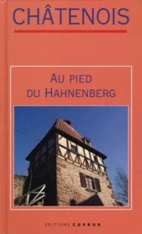 Couverture du produit · Châtenois : Au pied du Hahnenberg (Monographies sur les villages d'Alsace)
