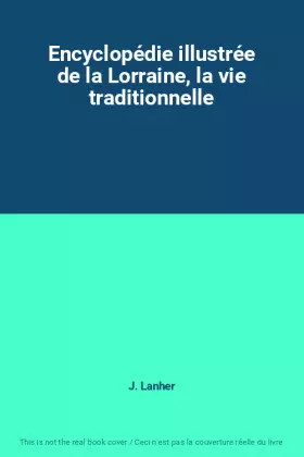 Couverture du produit · Encyclopédie illustrée de la Lorraine, la vie traditionnelle
