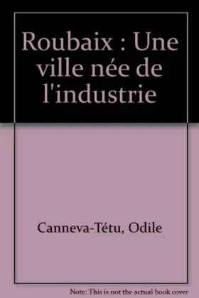 Couverture du produit · Roubaix : une ville née de l'industrie