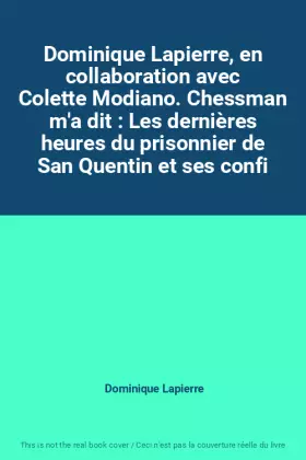 Couverture du produit · Dominique Lapierre, en collaboration avec Colette Modiano. Chessman m'a dit : Les dernières heures du prisonnier de San Quentin