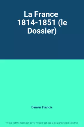 Couverture du produit · La France  1814-1851 (le Dossier)