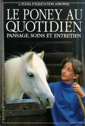 Couverture du produit · Le poney au quotidien: Pansage, soins et entretien