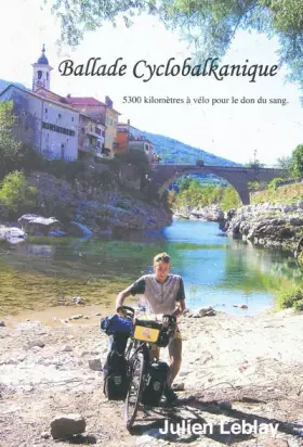 Couverture du produit · Ballade Cyclobalkanique: 5300 kilomètres à vélo pour le don du sang
