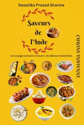 Couverture du produit · Saveurs de l'Inde - Un Voyage Culinaire à Travers 25 Délices Irrésistibles - Cuisine Indienne: Livre de Recettes Indiennes | Cu