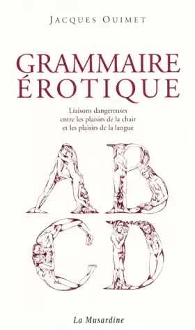 Couverture du produit · Grammaire érotique : Liaisons dangereuses entre les plaisirs de la chair et les plaisirs de la langue