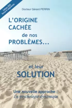 Couverture du produit · L'origine cachée de nos problèmes... et leur solution: Une nouvelle approche : la psychologie dynamique