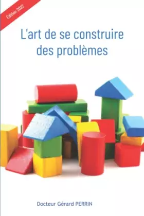 Couverture du produit · L'art de se construire des problèmes