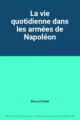 Couverture du produit · La vie quotidienne dans les armées de Napoléon