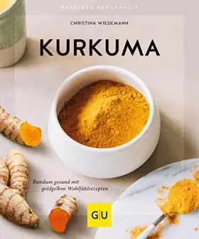 Couverture du produit · Kurkuma: Rundum gesund mit goldgelben Wohlfühlrezepten (GU Ratgeber Gesundheit)