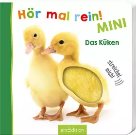 Couverture du produit · Hör mal rein! Mini - Das Küken: Tönendes Buch. Fühlbuch (Foto-Streichel-Soundbuch)