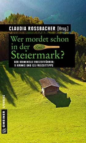 Couverture du produit · Wer mordet schon in der Steiermark?: 11 Krimis und 125 Freizeittipps (Kriminelle Freizeitführer im GMEINER-Verlag)