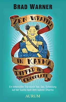 Couverture du produit · Zen Wrapped in Karma Dipped in Chocolate: Ein Zen-Trip durch Tod, Sex, Scheidung und die Suche nach dem wahren Dharma