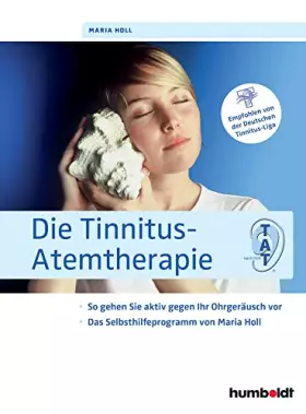 Couverture du produit · Die Tinnitus-Atemtherapie: So gehen Sie aktiv gegen Ihr Ohrgeräusch vor, Das Selbsthilfeprogramm von Maria Holl, Empfohlen von 