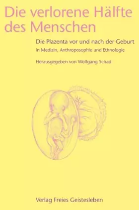 Couverture du produit · Die verlorene Hälfte des Menschen: Die Plazenta vor und nach der Geburt in Medizin, Ethnologie und Anthroposophie