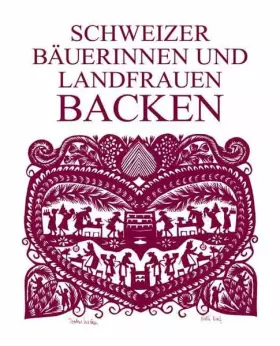 Couverture du produit · Schweizer Bäuerinnen und Landfrauen backen: 247 Rezepte für Kuchen, Torten, Wähen, Gebäck und Brot aus den verschiedensten Regi