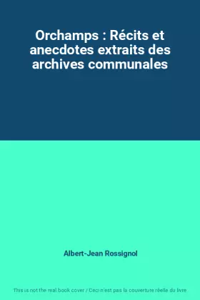 Couverture du produit · Orchamps : Récits et anecdotes extraits des archives communales