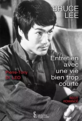 Couverture du produit · BRUCE LEE - Entretien avec une vie bien trop courte